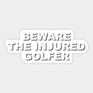 Beware The Injured Golfer Sticker